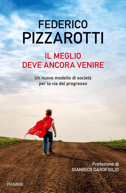 Il meglio deve ancora venire. Un nuovo modello di società per la via del progresso - Federico Pizzarotti - copertina