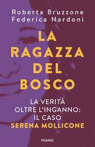 Libro La ragazza del bosco. La verità oltre l'inganno: il caso Serena Mollicone Roberta Bruzzone Federica Nardoni