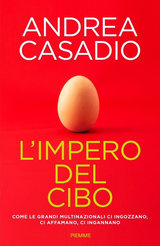 L'impero del cibo. Come le grandi multinazionali ci ingozzano, ci affamano, ci ingannano - Andrea Casadio - copertina