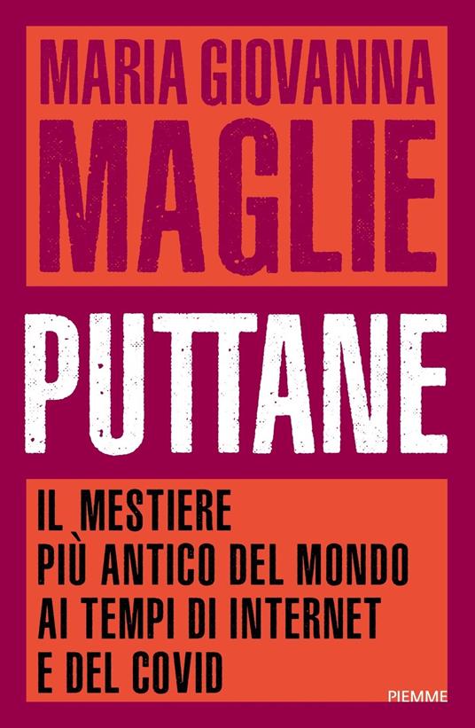 Puttane. Il mestiere più antico del mondo ai tempi di internet e del Covid - Maria Giovanna Maglie - copertina