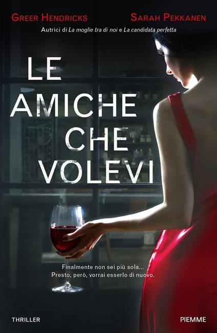 Le amiche che volevi - Greer Hendricks,Sarah Pekkanen - copertina