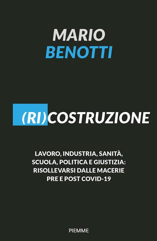 (Ri)costruzione. Lavoro, industria, sanità, scuola, politica e giustizia: risollevarsi dalle macerie pre e post Covid-19 - Mario Benotti - copertina