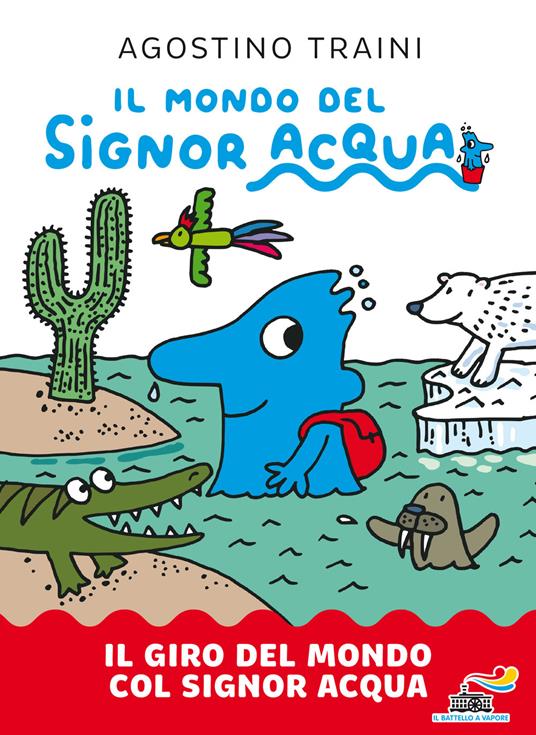 Il giro del mondo col signor Acqua. Il mondo del signor Acqua. Ediz. a colori - Agostino Traini - copertina