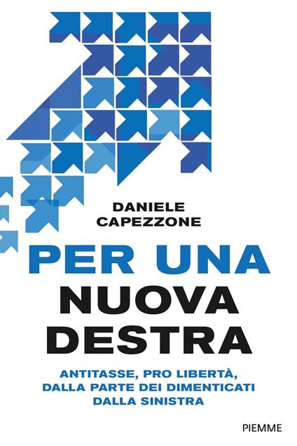 Per una nuova destra. Antitasse, pro libertà, dalla parte dei dimenticati dalla sinistra - Daniele Capezzone - copertina