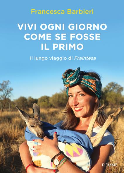 Vivi ogni giorno come se fosse il primo. Il lungo viaggio di Fraintesa - Francesca Barbieri,Andrea Riscassi - copertina