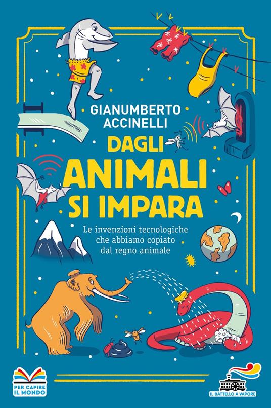 Dagli animali si impara. Le invenzioni tecnologiche che abbiamo copiato dal regno animale - Gianumberto Accinelli - copertina