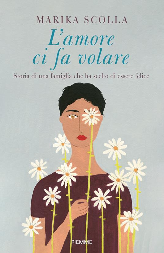 L'amore ci fa volare. Storia di una famiglia che ha scelto di essere felice - Marika Scolla - copertina