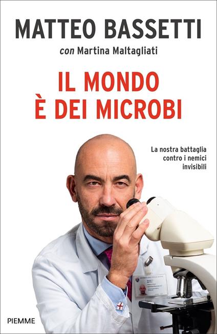 Il mondo è dei microbi. La nostra battaglia contro i nemici invisibili - Matteo Bassetti,Martina Maltagliati - copertina