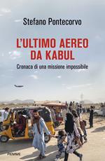 L'ultimo aereo da Kabul. Cronaca di una missione impossibile