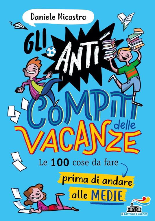 Gli anticompiti delle vacanze. Le 100 cose da fare prima di andare alle medie - Daniele Nicastro - copertina