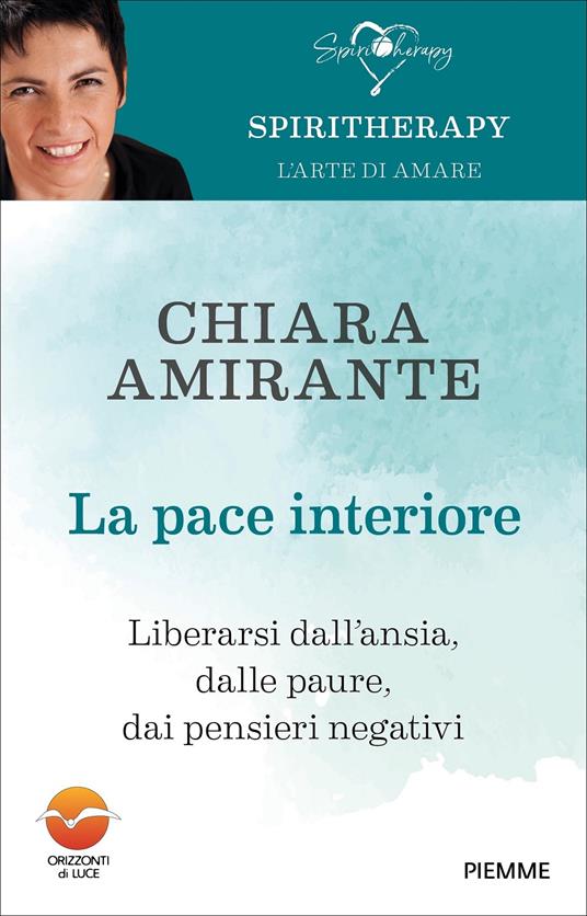 La pace interiore. Liberarsi da ansia, dalle paure, dai pensieri negativi - Chiara Amirante - copertina