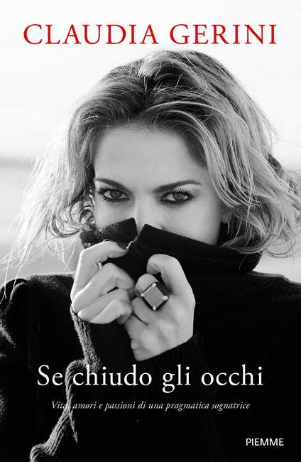 Se chiudo gli occhi. Vita, amori e passioni di una pragmatica sognatrice - Claudia Gerini - copertina