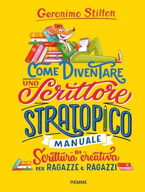 Come diventare uno scrittore stratopico. Manuale di scrittura creativa per ragazze e ragazzi - Geronimo Stilton - copertina