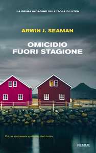 Libro Omicidio fuori stagione. La prima indagine sull'isola di Liten Arwin J. Seaman