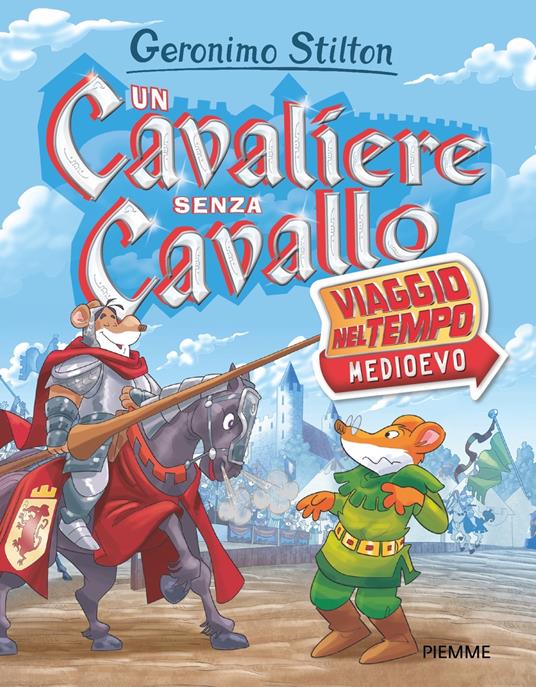 Un cavaliere senza cavallo. Viaggio nel tempo: Medioevo - Geronimo Stilton - copertina