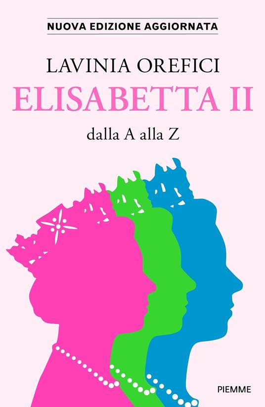 Elisabetta II dalla A alla Z. Nuova ediz. - Lavinia Orefici - copertina