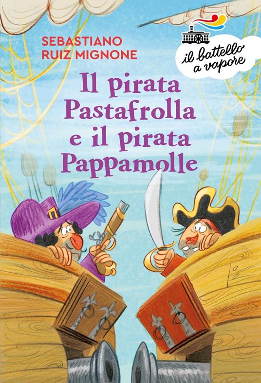 Il pirata Pastafrolla e il pirata Pappamolle. Ediz. a colori - Sebastiano Ruiz-Mignone - copertina