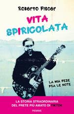 Vita spiricolata. La mia fede fra le note