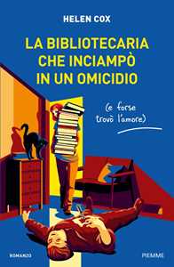 Libro La bibliotecaria che inciampò in un omicidio (e forse trovò l'amore) Helen Cox