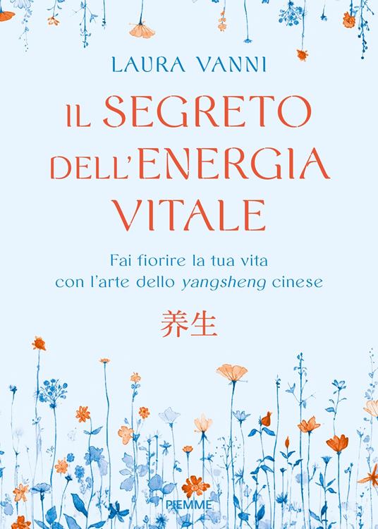 Il segreto dell'energia vitale. Fai fiorire la tua vita con l'arte dello  yangsheng cinese - Laura Vanni - Libro - Piemme 