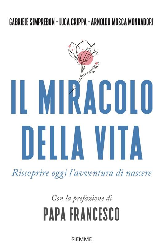 Il miracolo della vita. Riscoprire oggi l'avventura di nascere - Gabriele Semprebon,Luca Crippa,Arnoldo Mosca Mondadori - copertina