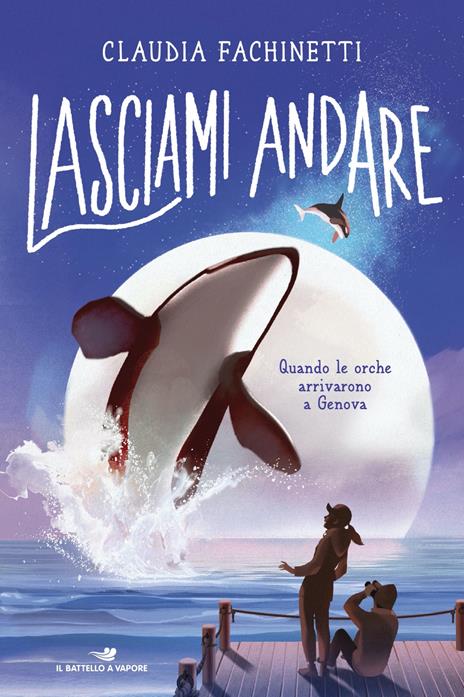 Lasciami andare. Quando le orche arrivarono a Genova - Claudia Fachinetti - copertina