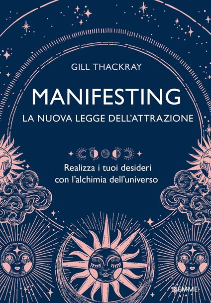 Manifesting. La nuova legge dell'attrazione. Realizza i tuoi desideri con l’alchimia dell’universo - Gill Thackray - copertina