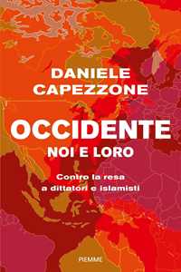 Libro Occidente noi e loro. Contro la resa a dittatori e islamisti Daniele Capezzone