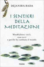 I sentieri della meditazione. Mindfulness: cos'è, cosa non è e perché ha cambiato il mondo