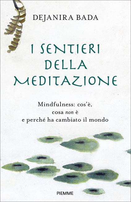 I sentieri della meditazione. Mindfulness: cos'è, cosa non è e perché ha cambiato il mondo - Dejanira Bada - copertina