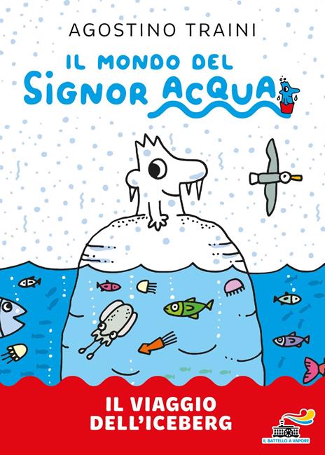 Il viaggio dell'iceberg. Signor Acqua. Ediz. illustrata - Agostino Traini - copertina