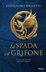Libro La spada e il grifone. La saga del grifone Alessandro Spalletta