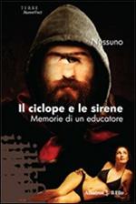 Il ciclope e le sirene. Memorie di un educatore