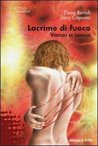 Lacrime di fuoco. Vincoli di sangue - Elena Bertoli,Dory Capuani - copertina