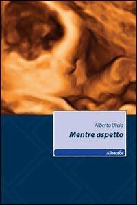 Mentre aspetto - Alberto Urcia - copertina