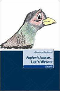 Fagiani si nasce... Lupi si diventa - Gianluca Gualandri - copertina