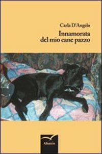 Innamorata del mio cane pazzo - Carla D'Angelo - copertina