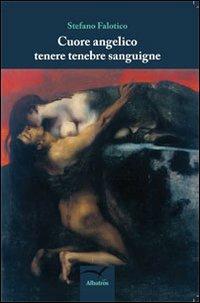 Cuore angelico tenebre sanguigne - Stefano Falotico - copertina