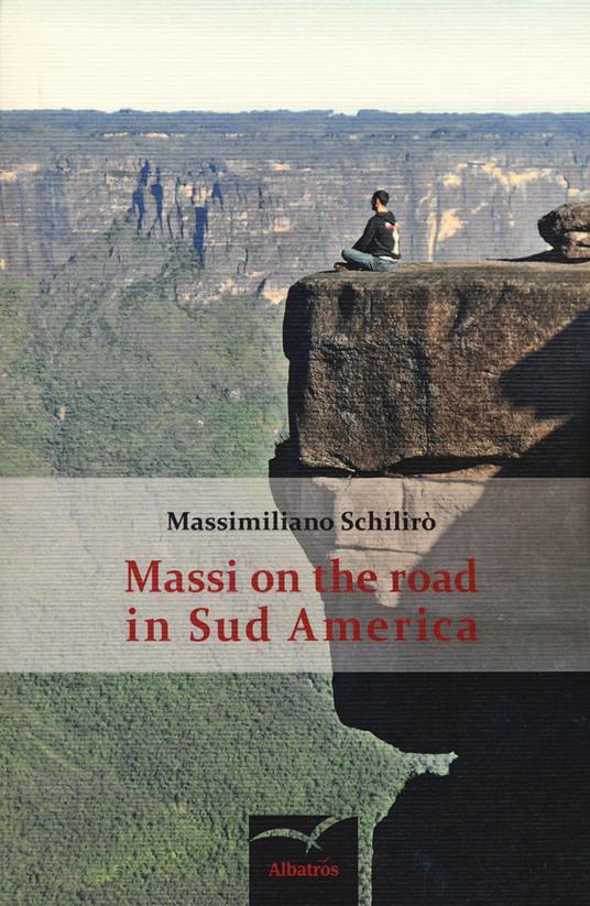 Massi on the road in Sud America - Massimiliano Schilirò - copertina