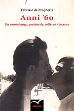 Anni '60. Un amore lungo, passionale, sofferto, vincente