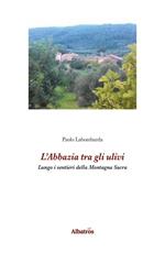 L' abbazia tra gli ulivi. Lungo i sentieri della Montagna Sacra