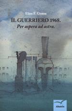 Il guerriero: 1968. «Per aspera ad astra»