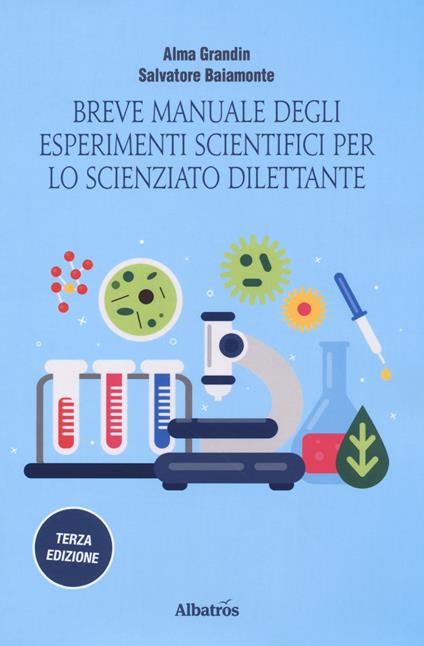 Breve manuale degli esperimenti scientifici per lo scienziato dilettante - Salvatore Baiamonte,Alma Grandin - copertina