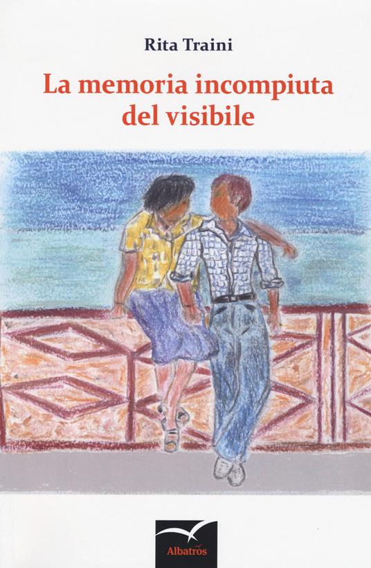 La memoria incompiuta del visibile - Rita Traini - copertina