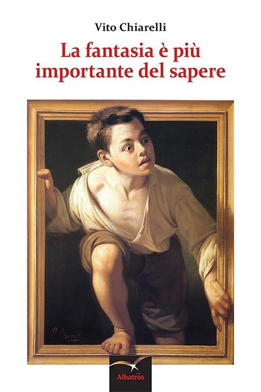 La fantasia è più importante del sapere - Vito Chiarelli - ebook