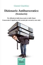 Dizionario antiburocratico (semiserio). Per difendersi dalla burocrazia (e dallo Stato) conoscendo il significato dei termini più correnti (e non solo)