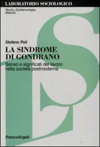 La sindrome di Gondrano. Senso e significati del lavoro nella società postmoderna - Stefano Poli - copertina