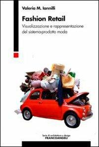 Fashion retail. Visualizzazione e rappresentazione del sistema-prodotto moda - M. Valeria Iannilli - copertina