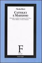 Cattolici e marxismo. Filosofia e politica in Augusto Del Noce, Felice Balbo e Franco Rodano