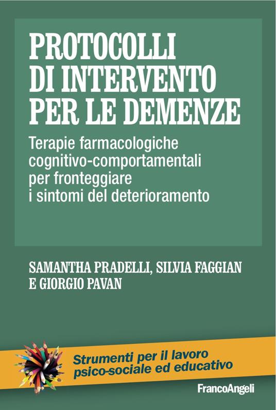 Protocolli di intervento per le demenze. Terapie farmacologiche e cognitivo-comportamentali per fronteggiare i sintomi del deterioramento - copertina